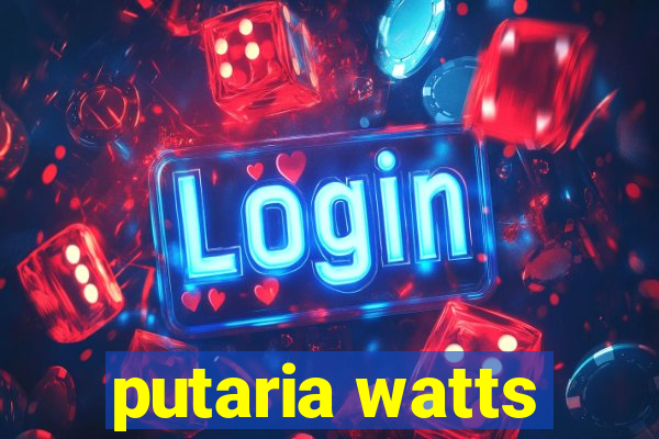 putaria watts